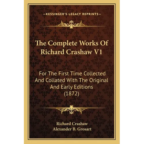 The Complete Works Of Richard Crashaw V1: For The First Time Collected And Collated With The Original And Early Editions (1872)