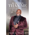 Be Better Than Me: Lessons in Marriage, Ministry & Manhood
