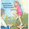 Watch Me, Grandma! Watch Me!