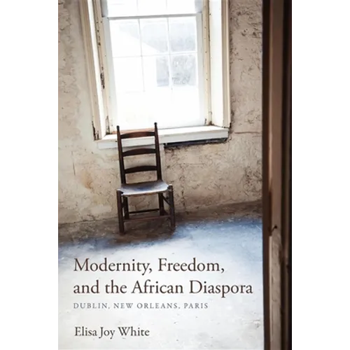 Modernity, Freedom, and the African Diaspora: Dublin, New Orleans, Paris