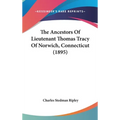 The Ancestors Of Lieutenant Thomas Tracy Of Norwich, Connecticut (1895)
