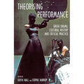 Theorising Performance: Greek Drama, Cultural History and Critical Practice