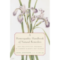 A Homeopathic Handbook of Natural Remedies: Safe and Effective Treatment of Common Ailments and Injuries