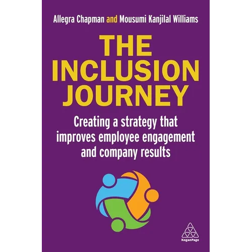 The Inclusion Journey: Creating a Strategy That Improves Employee Engagement and Company Results