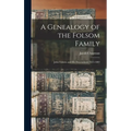 A Genealogy of the Folsom Family: John Folsom and His Descendants 1615-1882