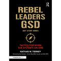 Rebel Leaders GSD (Get Stuff Done!): Tactics for When the System's on Fire