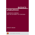 Unburied Bodies: Subversive Corpses and the Authority of the Dead
