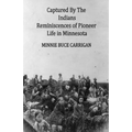 Captured By The Indians: Reminiscences of Pioneer Life in Minnesota