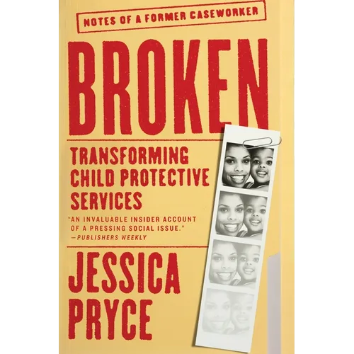 Broken: Transforming Child Protective Services--Notes of a Former Caseworker