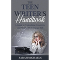 The Teen Writer's Handbook: A Guide to Unleashing Creativity and Stories That Engage Sell