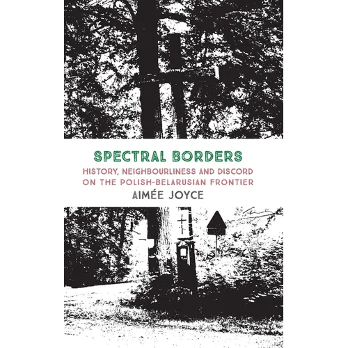 Spectral Borders: History, neighbourliness and discord on the Polish-Belarusian frontier