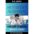 Hustler's Almanac: Your Guide To Building Business Credit