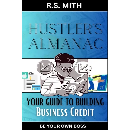 Hustler's Almanac: Your Guide To Building Business Credit