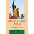 African Religion Defined: A Systematic Study of Ancestor Worship Among the Akan