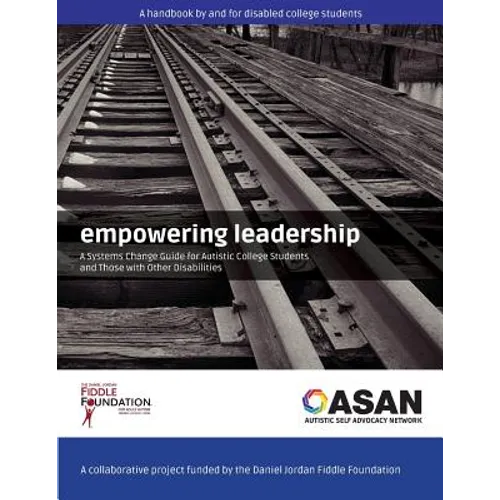 Empowering Leadership: A Systems Change Guide for Autistic College Students and Those with Other Disabilities
