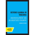 Beyond Ujamaa in Tanzania: Underdevelopment and an Uncaptured Peasantry