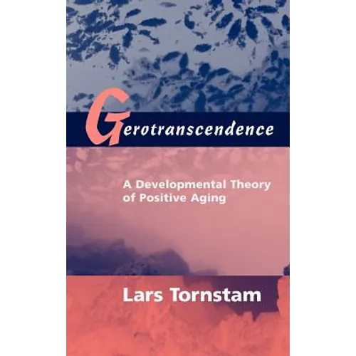 Gerotranscendence: A Developmental Theory of Positive Aging