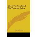 Albert The Good And The Victorian Reign