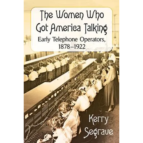 The Women Who Got America Talking: Early Telephone Operators, 1878-1922