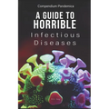 Compendium Pandemica: A Guide to Horrible Infectious Diseases