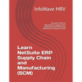 Learn NetSuite ERP Supply Chain and Manufacturing (SCM): Essential Tools for Streamlining Supply Chain Operations and Enhancing Efficiency for Busines