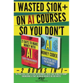 I Wasted $10k+ on AI Courses So You Don't: 2 Books in 1 - The Practical 9-Day System For Beginners I Wish I Had to Master Prompt Engineering & Start a