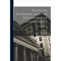 Political Economy, and the Philosophy of Government; a Series of Essays