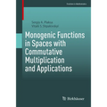 Monogenic Functions in Spaces with Commutative Multiplication and Applications