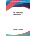 The Stromata or Miscellanies V5