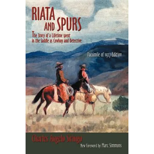 Riata and Spurs: The Story of a Lifetime spent in the Saddle as Cowboy and Detective
