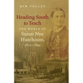 Heading South to Teach: The World of Susan Nye Hutchison, 1815-1845