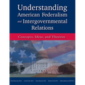 Understanding American Federalism and Intergovernmental Relations: Concepts, Ideas, and Theories