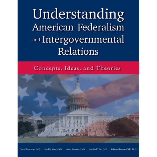 Understanding American Federalism and Intergovernmental Relations: Concepts, Ideas, and Theories