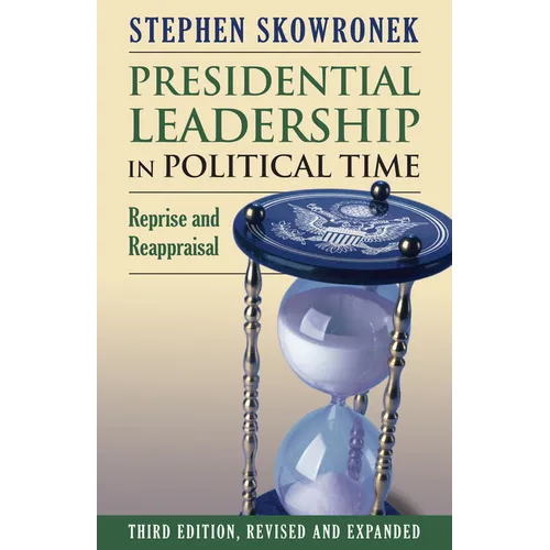 Presidential Leadership in Political Time: Reprise and Reappraisal