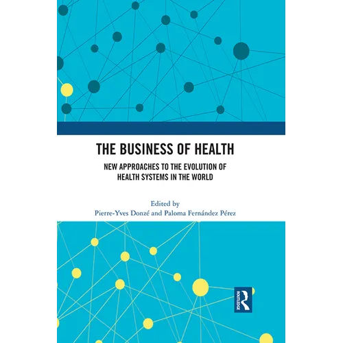The Business of Health: New Approaches to the Evolution of Health Systems in the World