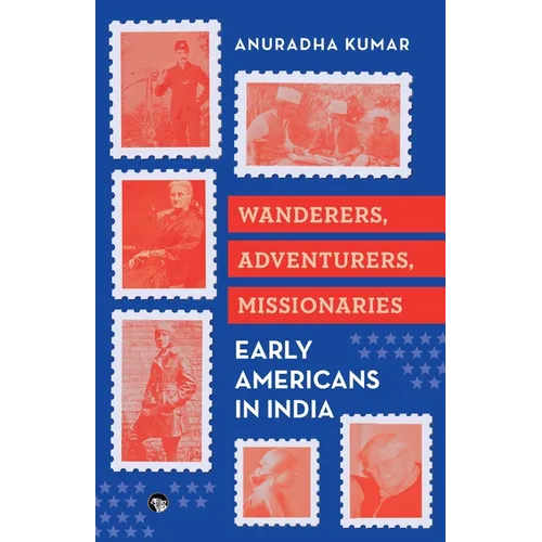 Wanderers, Adventurers, Missionaries Early Americans in India
