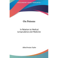 On Poisons: In Relation to Medical Jurisprudence and Medicine