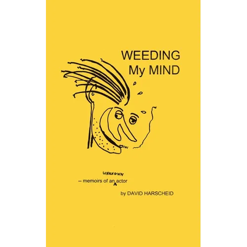 Weeding My Mind - Memoirs of an Unknown Actor
