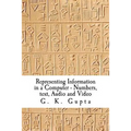 Representing Information in a Computer: Numbers, Text, Audio and Video