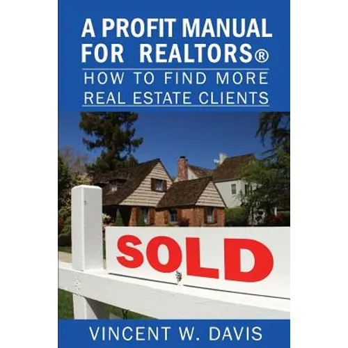 A Profit Manual for Realtors: How to Attract More Real Estate Clients