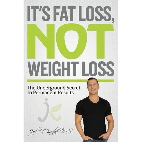 It's Fat Loss, Not Weight Loss: The Underground Secret to Permanent Results