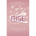 Rise: How to Find Your People, Power and Purpose in Your Journey Towards Success