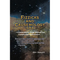 Fizzicks and Causemology 101: ...Considerations Given Without the Complicated Mathematics...
