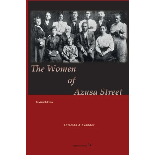 The Women of Azusa Street: Revised Edition