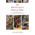 The Blood Cancer Mastery Bible: Your Blueprint for Complete Blood Cancer Management