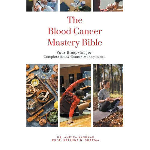 The Blood Cancer Mastery Bible: Your Blueprint for Complete Blood Cancer Management