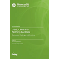 Cells, Cells and Nothing but Cells: Discoveries, Challenges and Directions