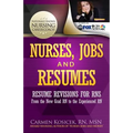 Nurses, Jobs and Resumes: Resume Revisions for RNs From the New Grad RN to the Experienced RN