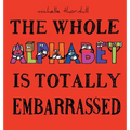 The Whole Alphabet Is Totally Embarrassed