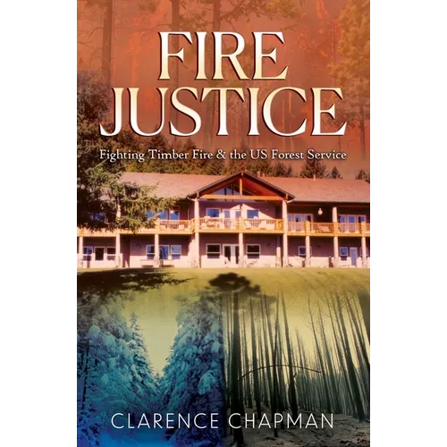 Fire Justice: Fighting a Timber Fire & the US Forest Service